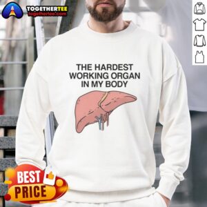 Awesome sweatshirt featuring 'The Hardest Working Organ in My Body' design, perfect for health enthusiasts and casual wear.