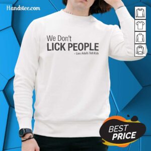 Funny sweatshirt featuring 'We Don't Lick People' slogan, perfect for adults who enjoy playful humor around kids.