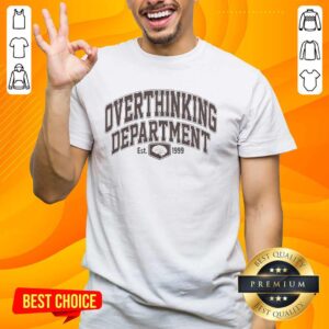 Top Overthinking Department Est 1999 T-Shirt featuring a playful design for overthinkers and humor enthusiasts.