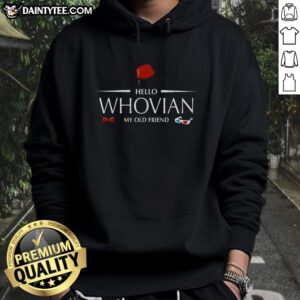 Alt Text: Cozy 'Pretty Hello Whovian My Old Friend' hoodie featuring a Doctor Who design, perfect for fans and chilly days.