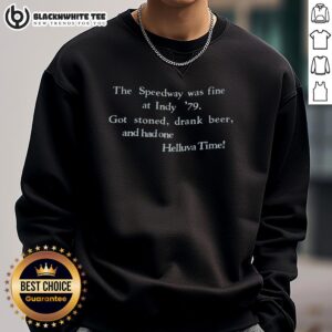 Funny vintage racing sweatshirt featuring 'Top Indy 79 Speedway Got Stoned Drank Beer Helluva Time' design.