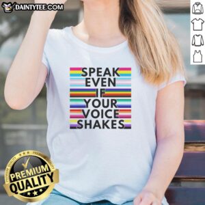 Top Speak Even If Your Voice Shakes Rainbow Ladies Tee featuring vibrant colors and a motivational message on a stylish shirt.