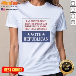 Vintage ladies tee featuring the slogan 'Premium Eat Tainted Meat, Breathe Poison Air, Drink Nasty Water, Vote Republican'.