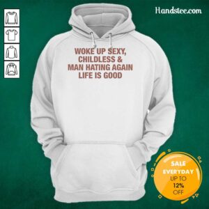 Funny hoodie featuring 'Woke Up Sexy, Childless, and Man-Hating' slogan, perfect for humorous and bold fashion statements.