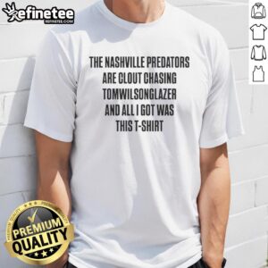 Alt Text: Premium T-shirt featuring the Nashville Predators design 'Clout Chasing Tomwilsonglazer' for fans and collectors.