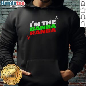 Original 'I'm The Banga Ranga' hoodie featuring vibrant colors and trendy design, perfect for casual wear.