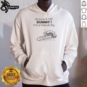 Funny Nice Knock It Off Dummy I'm A French Fry Hoodie featuring a playful graphic design for food lovers.