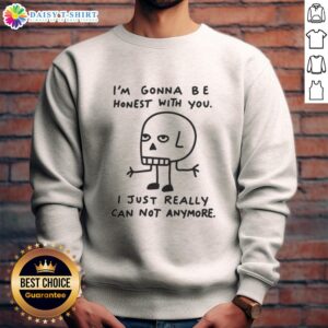 Alt Text: Cozy 'Good I'm Gonna Be Honest With You' sweatshirt for casual wear, perfect for comfort and style.