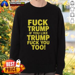 Awesome Fck Trump sweatshirt featuring bold, sarcastic text for political satire fans who oppose Trump.