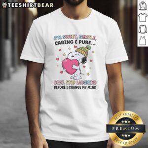 Hot Im Sweet Gentle Caring Pure Okay Stop Laughing Before I Change My Mind T-Shirt in vibrant colors on a model.
