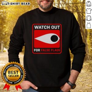 Eye sweatshirt featuring the phrase 'Top Watch Out For False Flags' in bold, eye-catching design for statement fashion.