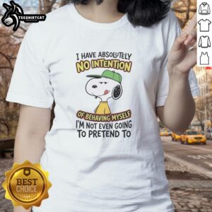 Funny ladies tee featuring the quote 'I Have Absolutely No Intention Of Behaving Myself' in stylish font.