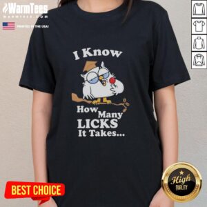 Awesome white owl graphic on a ladies tee with the phrase 'I Know How Many Licks It Takes' for a fun, unique style.