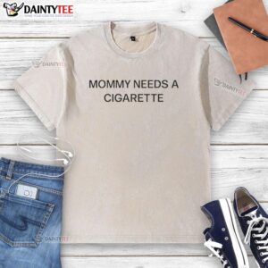 Good Mommy Needs A Cigarette Letter design on a casual washed t-shirt, perfect for relaxed, stylish moms.