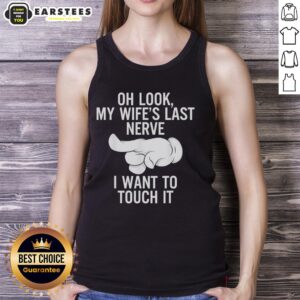 Funny tank top featuring 'Oh look, my wife's last nerve' text, perfect for humor lovers and casual wear.
