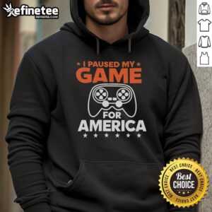 Good I Paused My Game For America Hoodie featuring a patriotic design, perfect for gamers who love their country.
