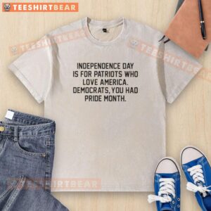 Top Independence Day shirt for patriots featuring 'Democrats had Pride Month' graphic, celebrating American pride.