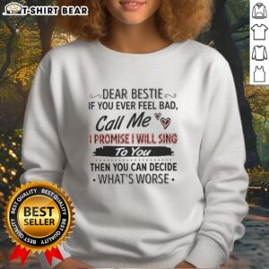 Cozy Original Dear Bestie sweatshirt with heartfelt message: 'If You Ever Feel Bad, Call Me, I Promise I Will Sing.'