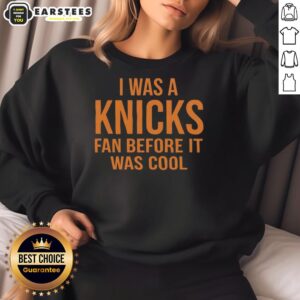 Alt Text: Awesome New York Knicks sweatshirt in orange with 'I Was a Knicks Fan Before It Was Cool' text design.