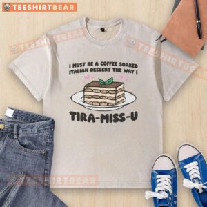 Funny coffee-soaked Italian dessert t-shirt design featuring 'Tira-Miss-U' slogan for coffee lovers.
