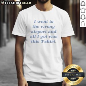 Alt Text: I Went To The Wrong Airport T-Shirt featuring playful graphic design, perfect for travel mishap humor.