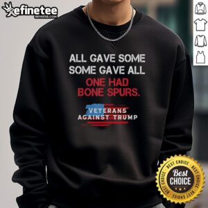 Veterans Against Trump sweatshirt featuring 'All Gave Some, Some Gave All, One Had Bone Spurs' design.