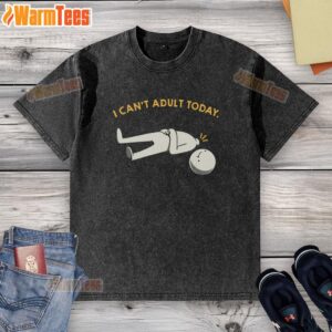 Alt Text: Funny washed t-shirt featuring 'I can't adult today' slogan, perfect for casual and humorous outfits.
