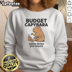 Pretty Budget Capybara sweatshirt featuring a calm capybara denying your request in a playful design.
