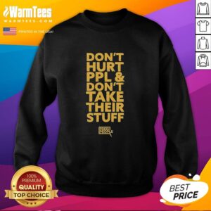 Premium sweatshirt featuring 'Don't Hurt People And Don't Take Their Stuff' slogan, perfect for casual and ethical fashion.