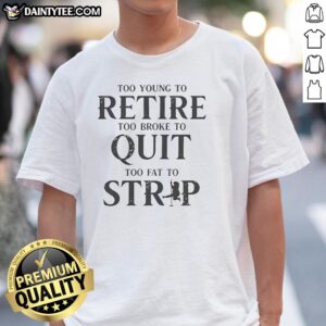 Good Too Young To Retire Too Broke To Quit Retro T-Shirt featuring a bold graphic design for a fun and casual look.