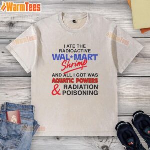 Nice-I-Ate-The-Radioactive-Shrimp-Washed-T-Shirt featuring vibrant shrimp graphics and a stylish washed finish.