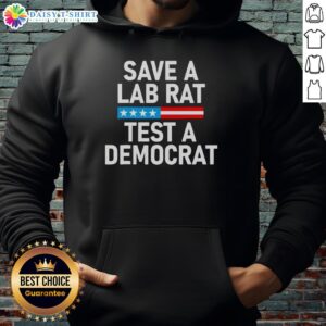 Funny political hoodie with 'Save A Lab Rat, Test A Democrat' slogan, perfect for humor and activism.