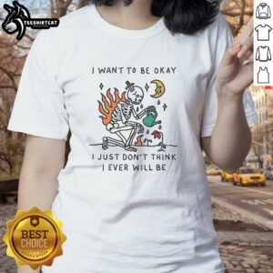 Alt Text: Premium skeleton watering plants tee featuring 'I want to be okay, I just dont think I ever will be' design.