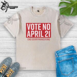 Premium Vote No April 21 End Gerrymandering T-Shirt - Image 6