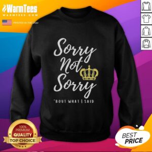 Premium Sorry Not Sorry Bout What I Said Sweatshirt in stylish design, perfect for casual wear and expressing personality.