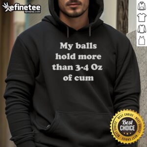 Original My Balls Hold More Than 3-4 Oz of Cum Hoodie in black, showcasing a humorous design for unique style.