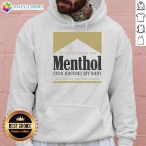 Gold hoodie with text 'Pretty Please Don't Smoke Your Menthol Cigs Around My Baby' emphasizing anti-smoking message.
