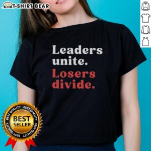 Original Leaders Unite Losers Divide Ladies Tee featuring bold text design, perfect for empowering women's fashion.