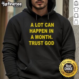 Premium 'A Lot Can Happen In A Month, Trust God' hoodie showcasing a stylish design perfect for casual wear.