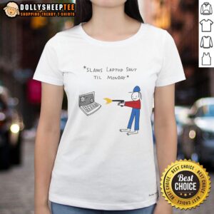 Awesome Slams Laptop Shut 'Til Monday Ladies Tee featuring a fun graphic and comfortable fit for casual wear.