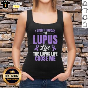 Pretty tank top featuring 'I Didn't Choose The Lupus, The Lupus Life Chose Me' design, perfect for lupus awareness.