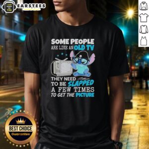 Alt Text: Cute Stitch T-shirt with quote Some people are like an old TV, they need to be slapped a few times to get the picture.