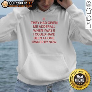 Red hoodie with bold text saying 'Nice if they had given me Adderall when I was 6, I could have been a homeowner by now.'