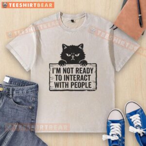 Funny I'm Not Ready To Interact With People Cat T-Shirt - Image 6