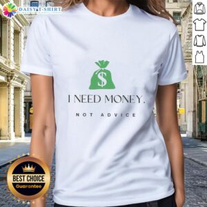 Alt Text: Good I Need Money Not Advice Ladies Tee - stylish women's shirt with humorous quote on a casual background.