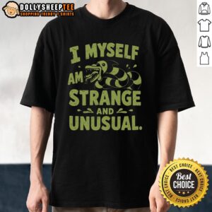 Good I Myself Am Strange And Unusual T-Shirt featuring unique design and bold typography for quirky fashion lovers.