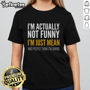 Official I'm Just Mean Ladies Tee featuring a stylish design for women who embrace their bold personality.