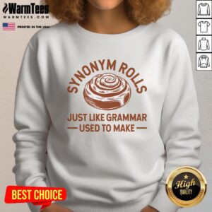 Cozy sweatshirt featuring 'Official Synonym Rolls Just Like Grammar Used To Make' for grammar enthusiasts and word lovers.