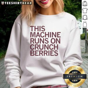 Nice This Machine Runs On Crunchberries Sweatshirt in vibrant colors, perfect for casual wear and unique style.