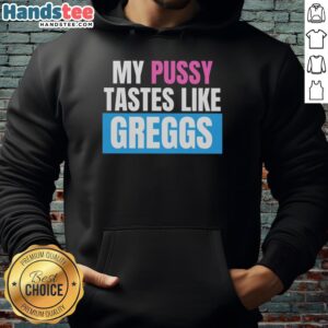 Person wearing a 'Nice My Pussy Tastes Like Greggs' hoodie, showcasing unique streetwear fashion and playful humor.